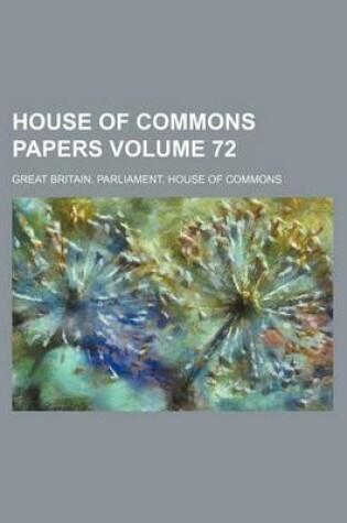 Cover of House of Commons Papers Volume 72