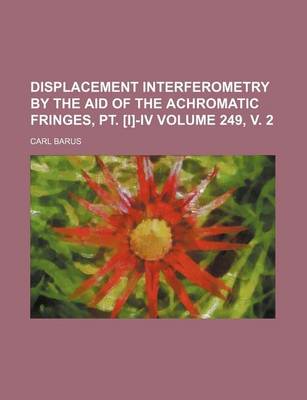 Book cover for Displacement Interferometry by the Aid of the Achromatic Fringes, PT. [I]-IV Volume 249, V. 2