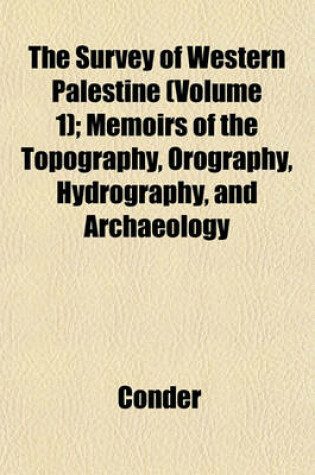 Cover of The Survey of Western Palestine (Volume 1); Memoirs of the Topography, Orography, Hydrography, and Archaeology