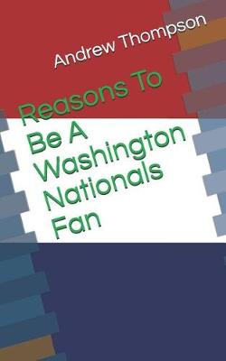 Book cover for Reasons to Be a Washington Nationals Fan