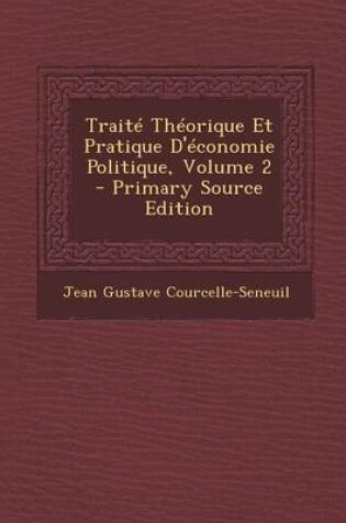 Cover of Traite Theorique Et Pratique D'Economie Politique, Volume 2