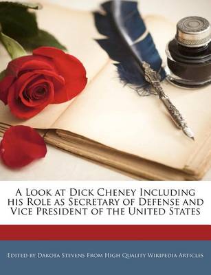 Book cover for A Look at Dick Cheney Including His Role as Secretary of Defense and Vice President of the United States