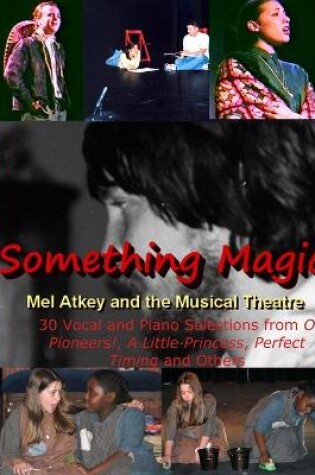 Cover of Something Magic -- Mel Atkey and the Musical Theatre