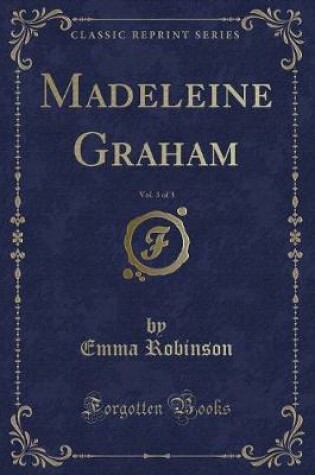 Cover of Madeleine Graham, Vol. 3 of 3 (Classic Reprint)