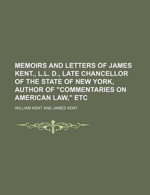 Book cover for Memoirs and Letters of James Kent., L.L. D., Late Chancellor of the State of New York, Author of "Commentaries on American Law," Etc