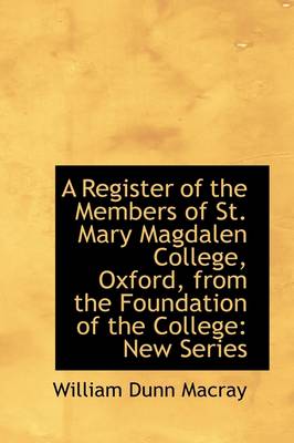 Book cover for A Register of the Members of St. Mary Magdalen College, Oxford, from the Foundation of the College