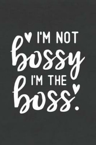 Cover of I'm Not Bossy I'm the Boss