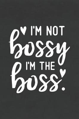 Book cover for I'm Not Bossy I'm the Boss