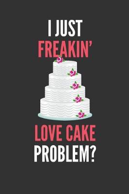 Book cover for I Just Freakin' Love Cake