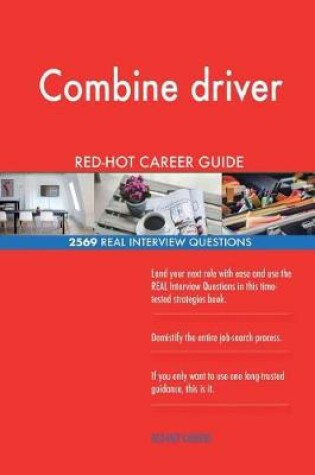 Cover of Combine driver RED-HOT Career Guide; 2569 REAL Interview Questions