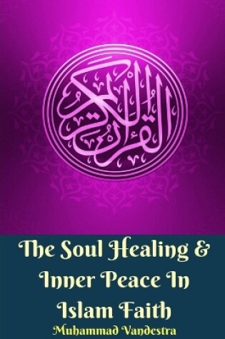 Cover of The Soul Healing and Inner Peace In Islam Faith