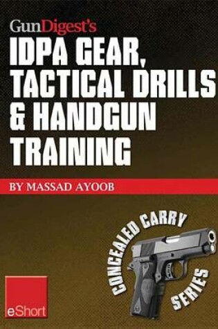 Cover of Gun Digest's Idpa Gear, Tactical Drills & Handgun Training Eshort