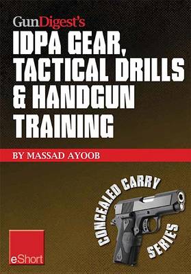 Cover of Gun Digest's Idpa Gear, Tactical Drills & Handgun Training Eshort