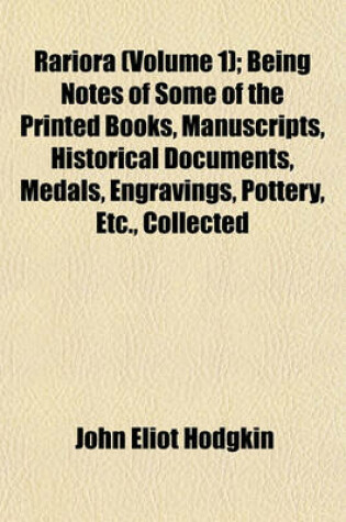 Cover of Rariora (Volume 1); Being Notes of Some of the Printed Books, Manuscripts, Historical Documents, Medals, Engravings, Pottery, Etc., Collected