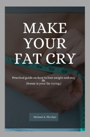 Cover of Make your fat cry