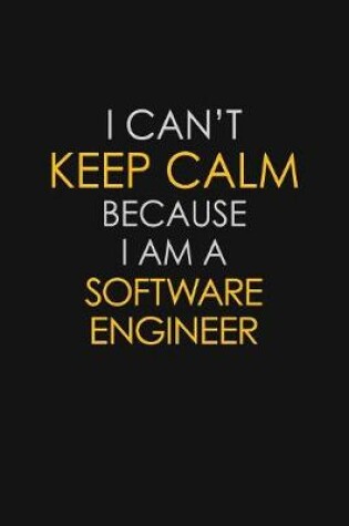 Cover of I Can't Keep Calm Because I Am A Software Engineer