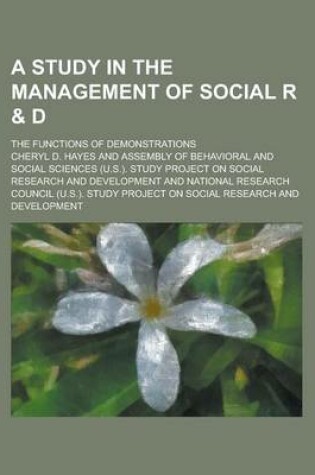 Cover of A Study in the Management of Social R & D; The Functions of Demonstrations