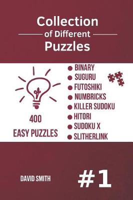 Book cover for Collection of Different Puzzles - 400 Easy Puzzles; Binary, Suguru, Futoshiki, Numbricks, Killer Sudoku, Hitori, Sudoku X, Slitherlink Vol.1