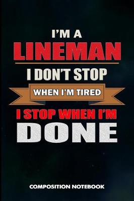 Book cover for I Am a Lineman I Don't Stop When I Am Tired I Stop When I Am Done