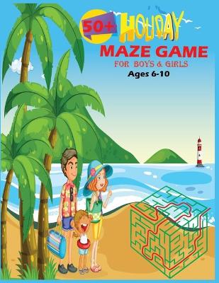 Book cover for Holiday 50+ Maze Game For Boys & Girls Ages 6-10