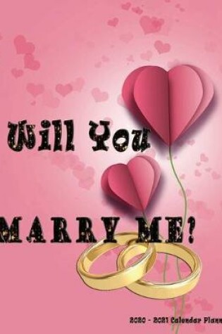 Cover of Will you Marry Me? 2020 - 2021 Calendar Planner