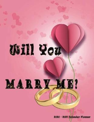 Book cover for Will you Marry Me? 2020 - 2021 Calendar Planner