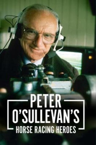 Cover of Peter O'sullevan's Horse Racing Heroes