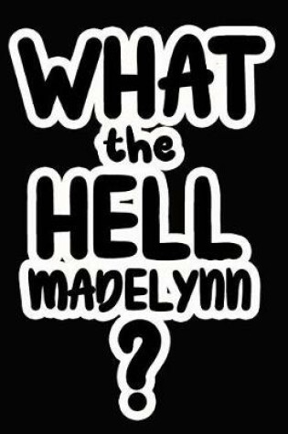 Cover of What the Hell Madelynn?