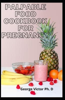 Book cover for Palpable Food Cookbook For Pregnancy