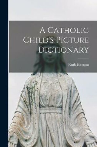 Cover of A Catholic Child's Picture Dictionary