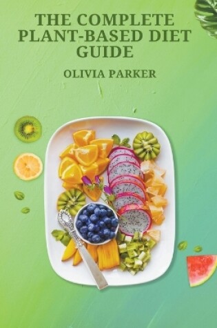 Cover of The Complete Plant-Based Diet Guide