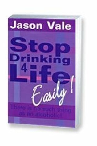 Cover of Stop Drinking 4 Life Easily!