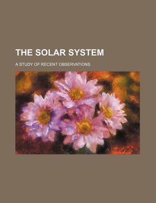 Book cover for The Solar System; A Study of Recent Observations