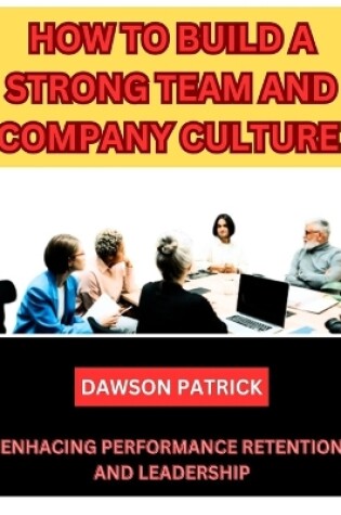 Cover of How to Build a Strong Team and Company Culture