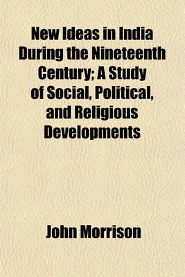 Book cover for New Ideas in India During the Nineteenth Century; A Study of Social, Political, and Religious Developments