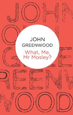 Cover of What Me, Mr Mosley?