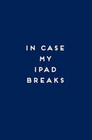 Cover of In Case My iPad Breaks