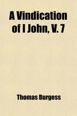 Cover of A Vindication of I John, V. 7; From the Objections of M. Griesbach in Which Is Given a New View of the External Evidence, with Greek Authorities for the Authenticity of the Verse, Not Hitherto Adduced in Its Defence