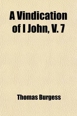 Book cover for A Vindication of I John, V. 7; From the Objections of M. Griesbach in Which Is Given a New View of the External Evidence, with Greek Authorities for the Authenticity of the Verse, Not Hitherto Adduced in Its Defence