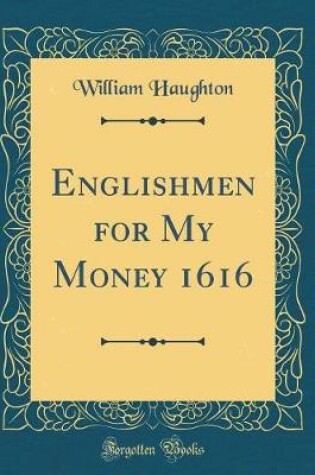 Cover of Englishmen for My Money 1616 (Classic Reprint)