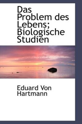 Cover of Das Problem Des Lebens; Biologische Studien