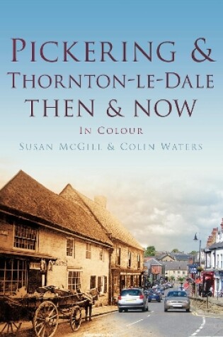 Cover of Pickering and Thornton-le-Dale Then & Now