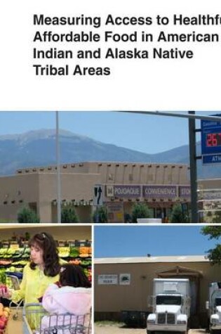 Cover of Measuring Access to Healthful, Affordable Food in American Indian and Alaska Native Tribal Areas