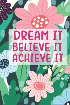 Book cover for Dream It Believe It Achieve It