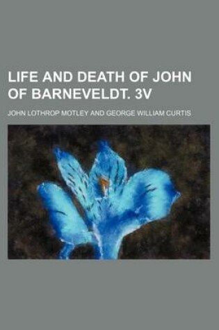 Cover of Life and Death of John of Barneveldt. 3v