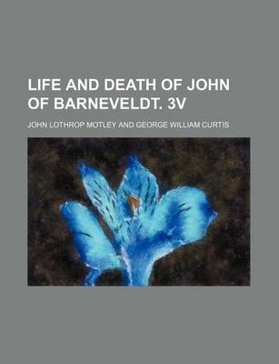 Book cover for Life and Death of John of Barneveldt. 3v