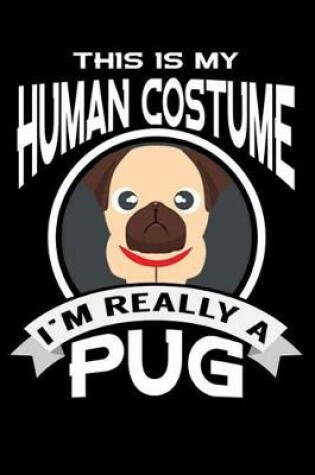 Cover of This Is My Human Costume I'm Really A Pug