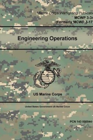 Cover of Marine Corps Warfighting Publication MCWP 3-34 (Formerly MCWP 3-17) Engineering Operations 2 May 2016