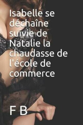 Cover of Isabelle se dechaine suivie de Natalie la chaudasse de l'ecole de commerce