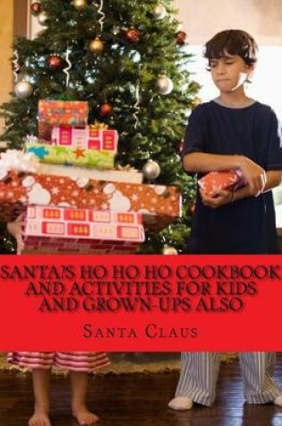 Cover of Santa's Ho Ho Ho Cookbook and activities for kids and Grown-Ups also
